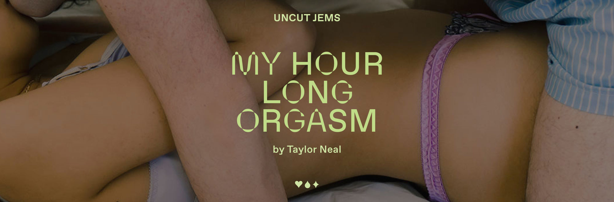 Uncut Jems: My Hour-Long Orgasm