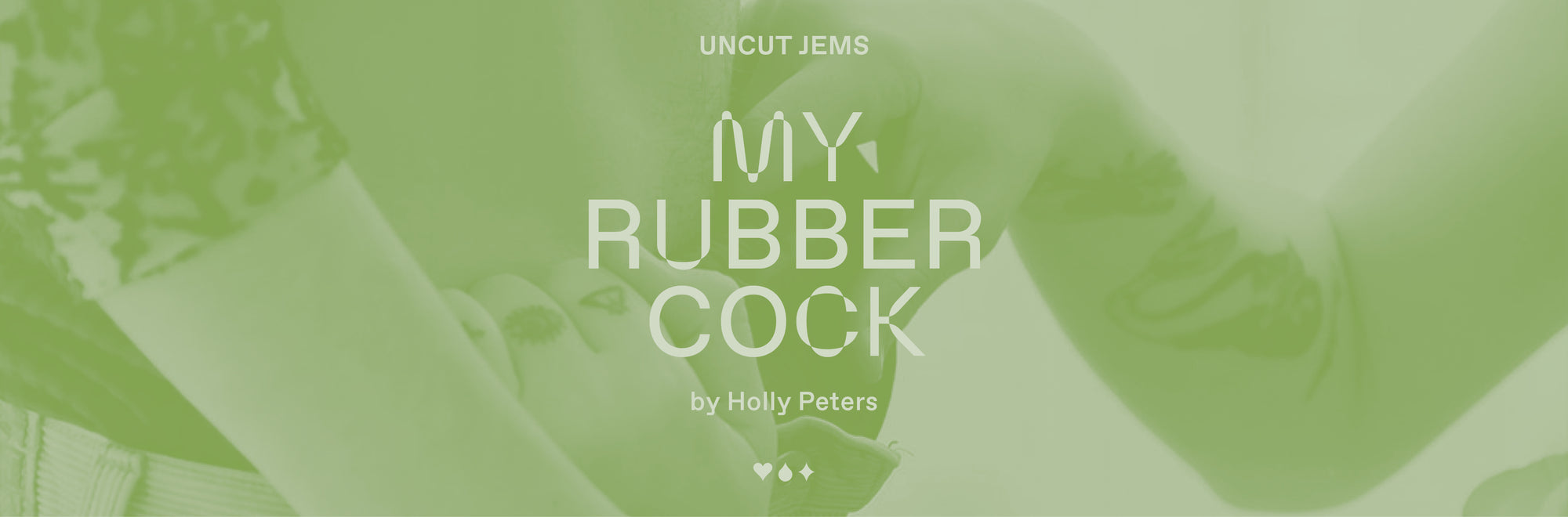 Uncut Jems: My Rubber Cock