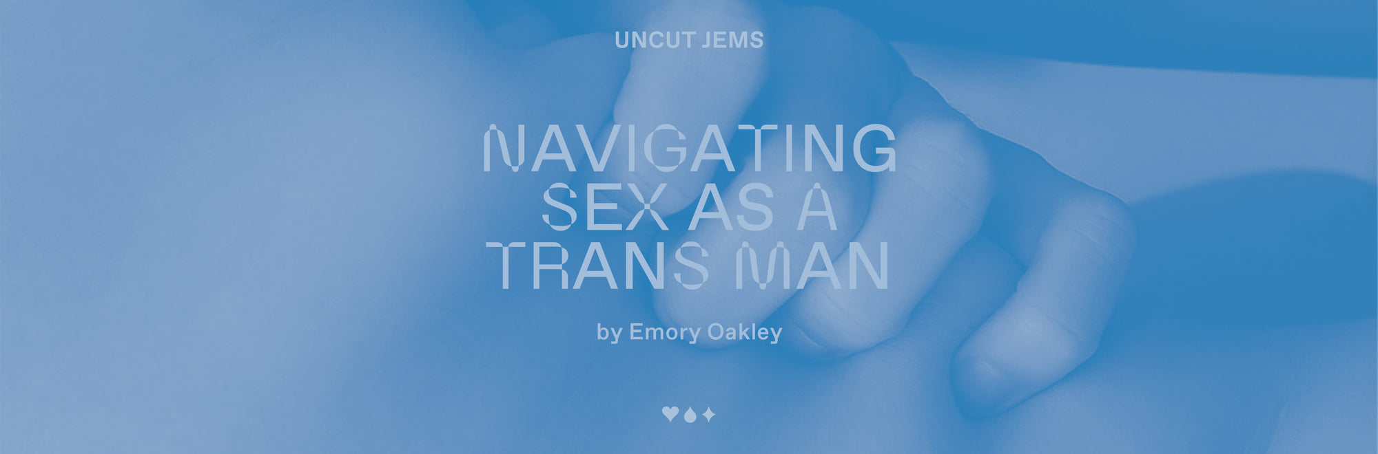 Uncut Jems: Navigating Sex As a Trans Man